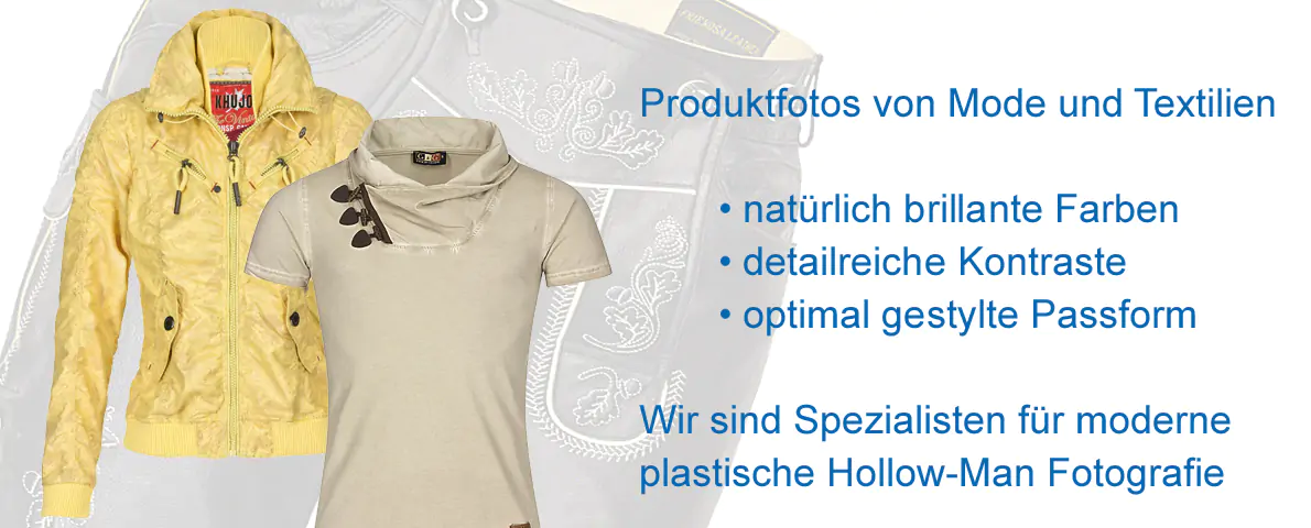 Produktfotos von Mode und Textilien natürliche brillante Farben detailreiche Kontraste optimal gestylte Passform Wir sind Spezialisten für moderne plastische Hollow-Man Fotografie